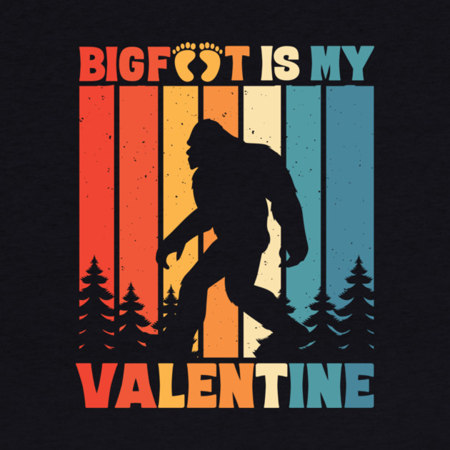 Bigfoot is My Valentine Sasquatch Valentine's Day by The WYLD Tribe