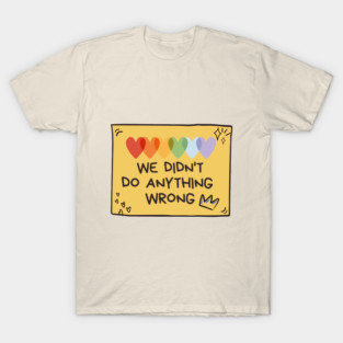 We didn't do anything wrong T-Shirt