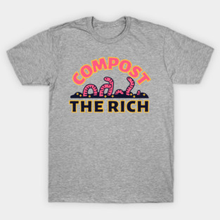 Compost the Rich Worm T-Shirt