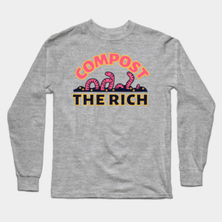 Compost the Rich Worm Long Sleeve T-Shirt