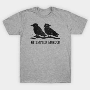 Attempted Murder T-Shirt
