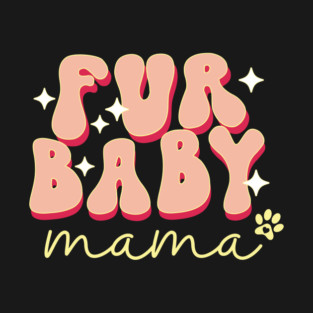 Fur Baby Mama T-Shirt