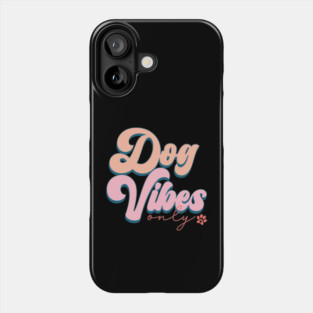 Dog Vibes Only Phone Case