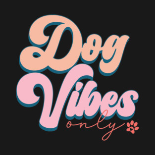 Dog Vibes Only T-Shirt