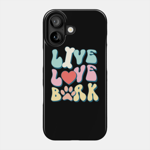Live Love Bark Dog Lover Pet Owner Gift Phone Case by The WYLD Tribe