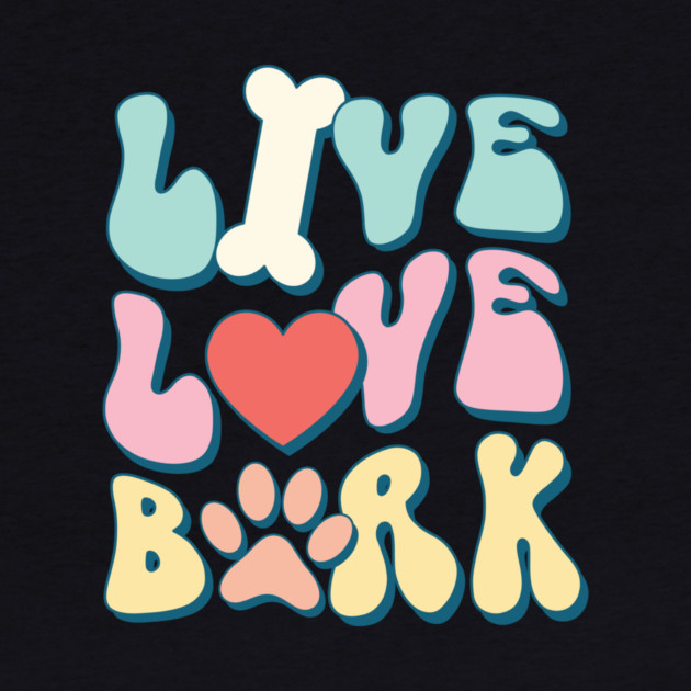 Live Love Bark Dog Lover Pet Owner Gift by The WYLD Tribe