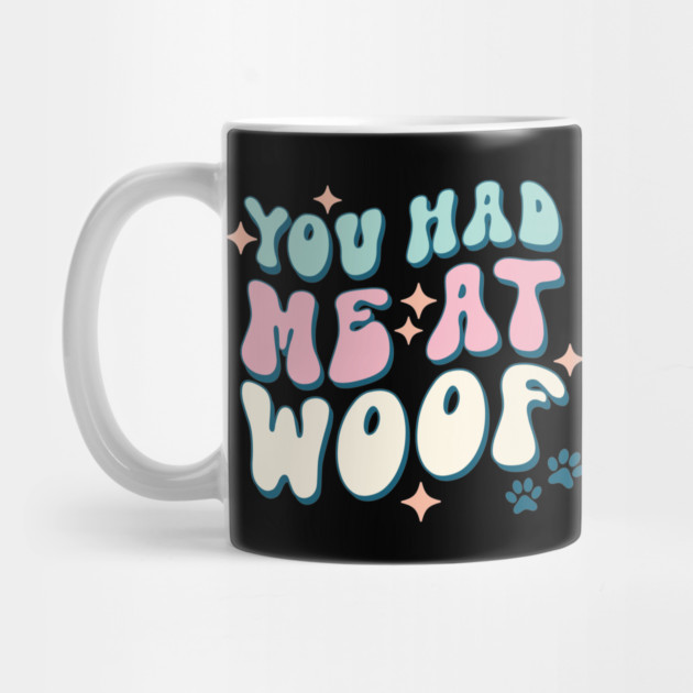 You Had Me At Woof Dog Lover Pet Owner Gift by The WYLD Tribe