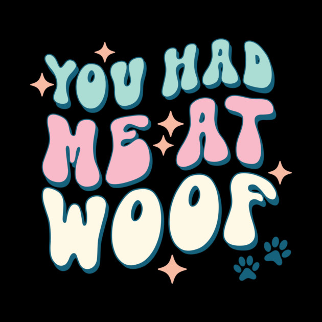 You Had Me At Woof Dog Lover Pet Owner Gift by The WYLD Tribe