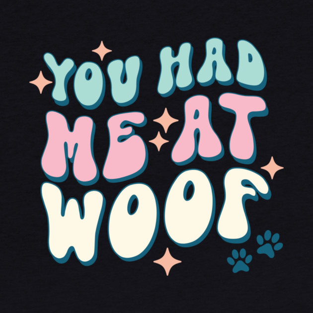 You Had Me At Woof Dog Lover Pet Owner Gift by The WYLD Tribe