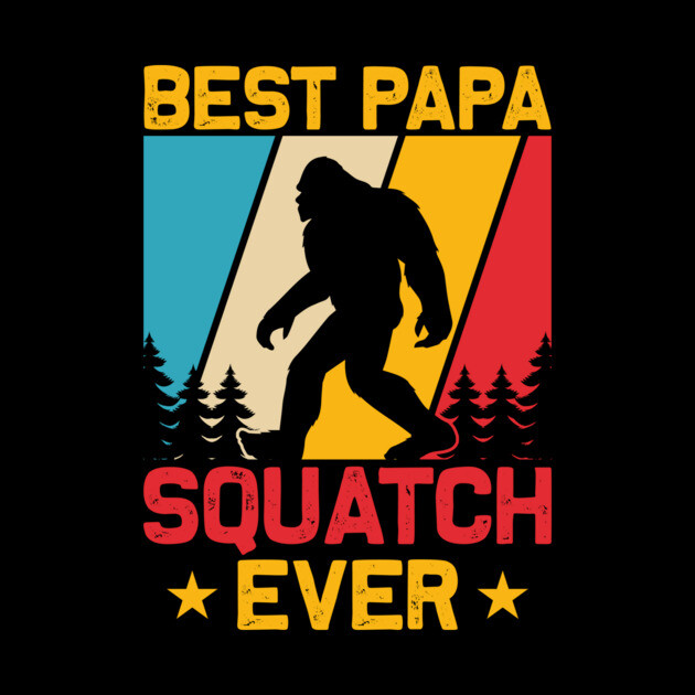 Best Papa Squatch Ever Bigfoot Sasquatch by The WYLD Tribe