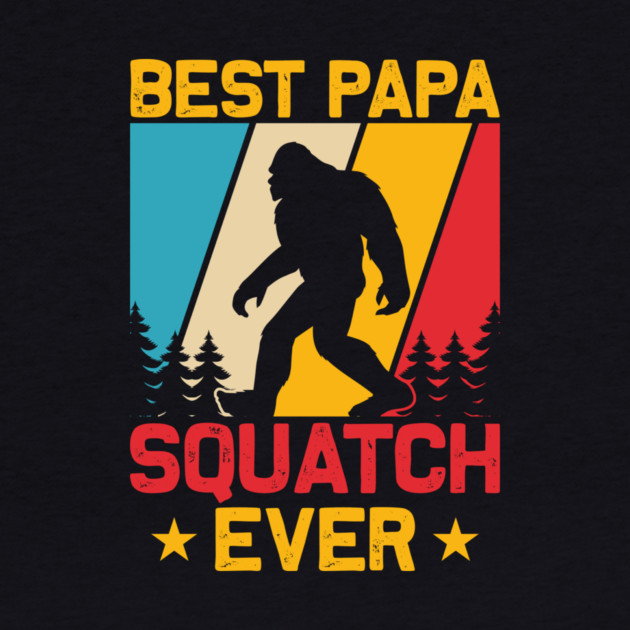 Best Papa Squatch Ever Bigfoot Sasquatch by The WYLD Tribe