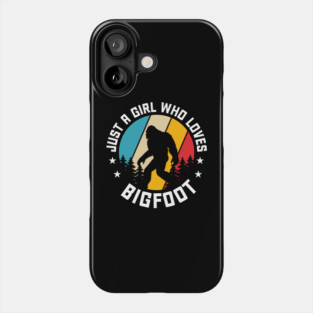 Just A Girl Who Loves Bigfoot Phone Case