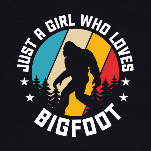 Just A Girl Who Loves Bigfoot by The WYLD Tribe