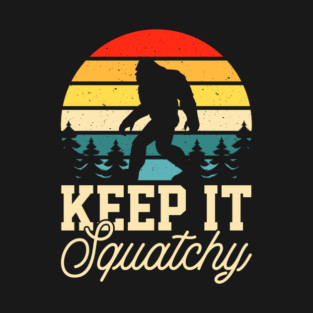 Keep it Squatchy BIgfoot Funny Gift T-Shirt