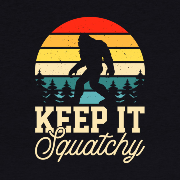 Keep it Squatchy BIgfoot Funny Gift by The WYLD Tribe