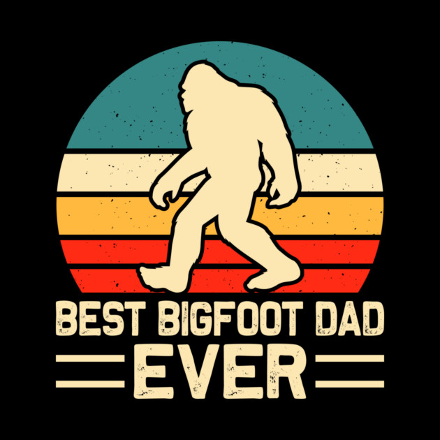 Best Bigfoot Dad Ever Sasquatch Father's Day by The WYLD Tribe