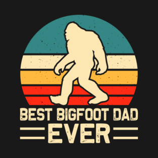 Best Bigfoot Dad Ever Sasquatch Father's Day T-Shirt