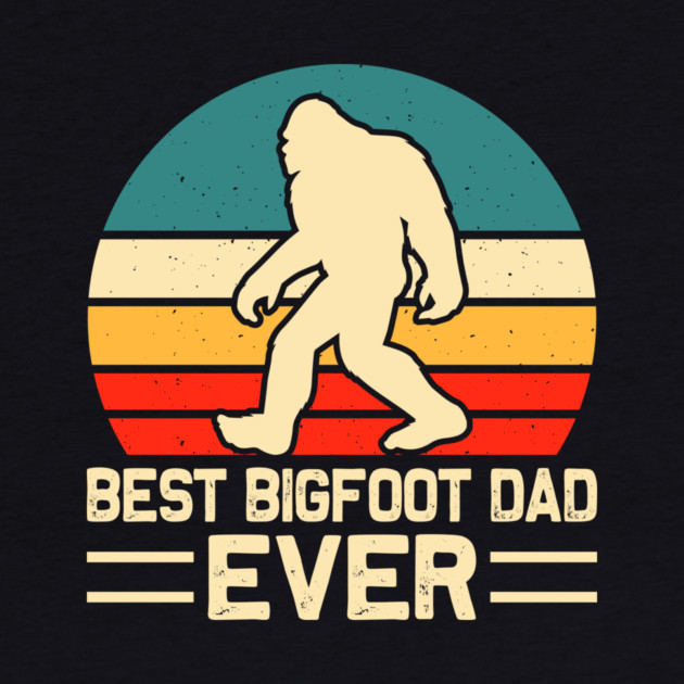 Best Bigfoot Dad Ever Sasquatch Father's Day by The WYLD Tribe