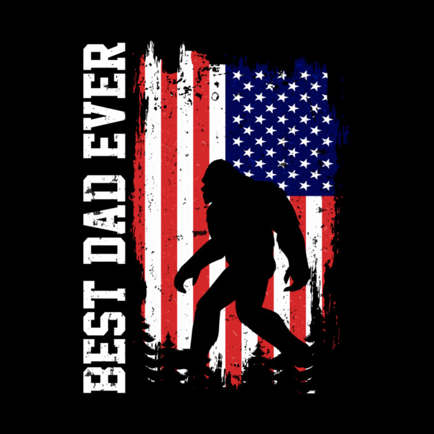 Best Dad Ever US Flag Bigfoot Sasquatch Gift by The WYLD Tribe