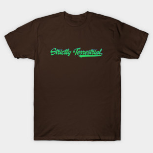 Strictly Terrestrial T-Shirt