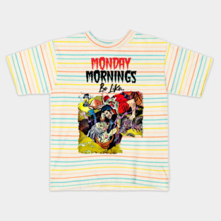 Monday Mornings Be Like.. Kids T-Shirt