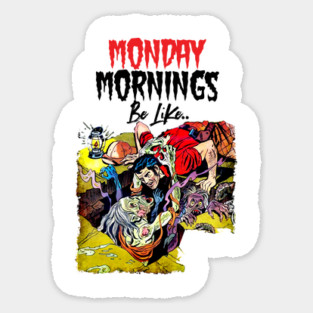 Monday Mornings Be Like.. Sticker