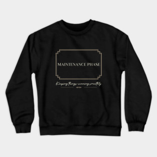 maintenance phase Crewneck Sweatshirt