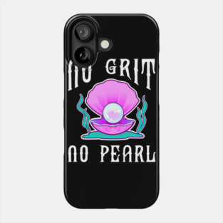 No Grit No Pearl Phone Case