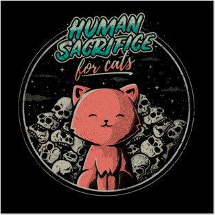 Human Sacrifice - For Cats Posters and Art