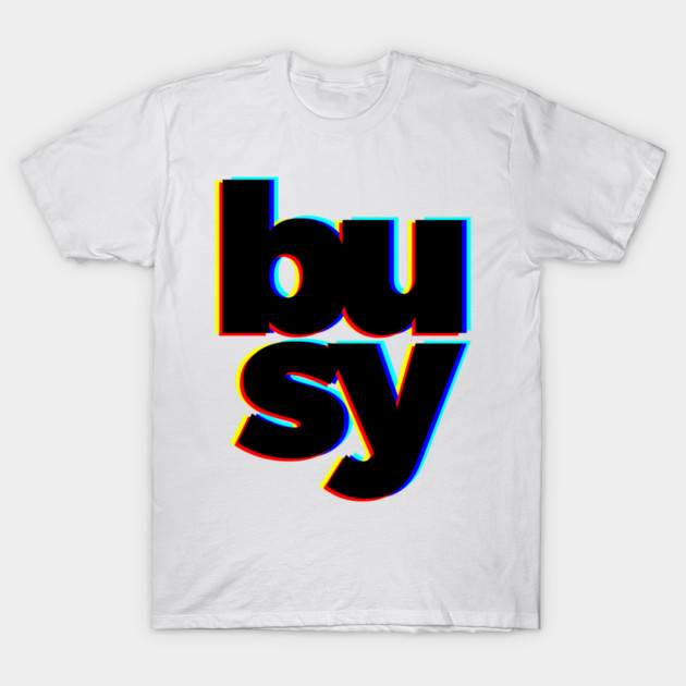 Busy T-Shirt by kloiks