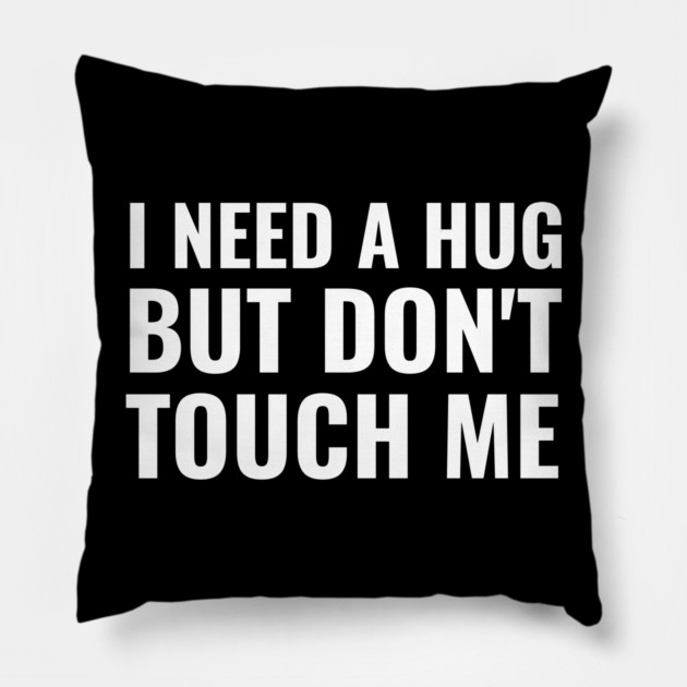 I Need A Hug But Don't Touch Me Pillow by belownormal