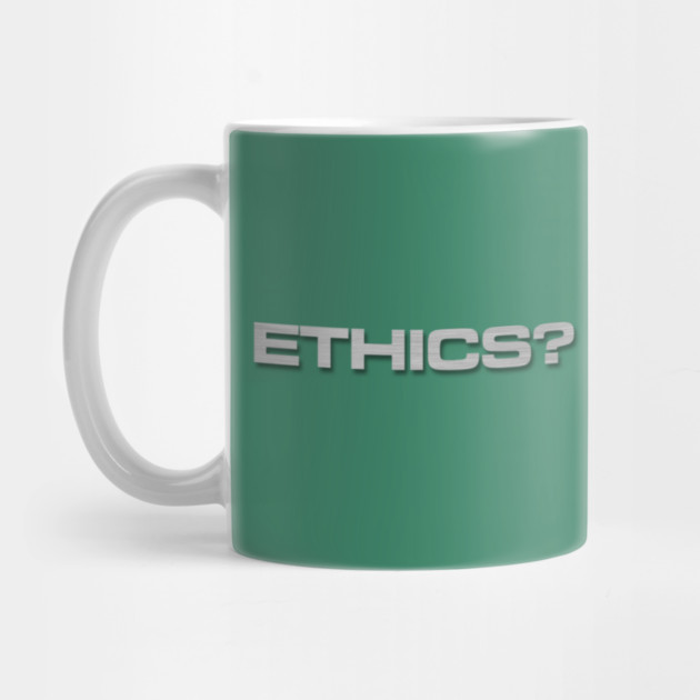 Ethics? Mug 1 by Steele Watching
