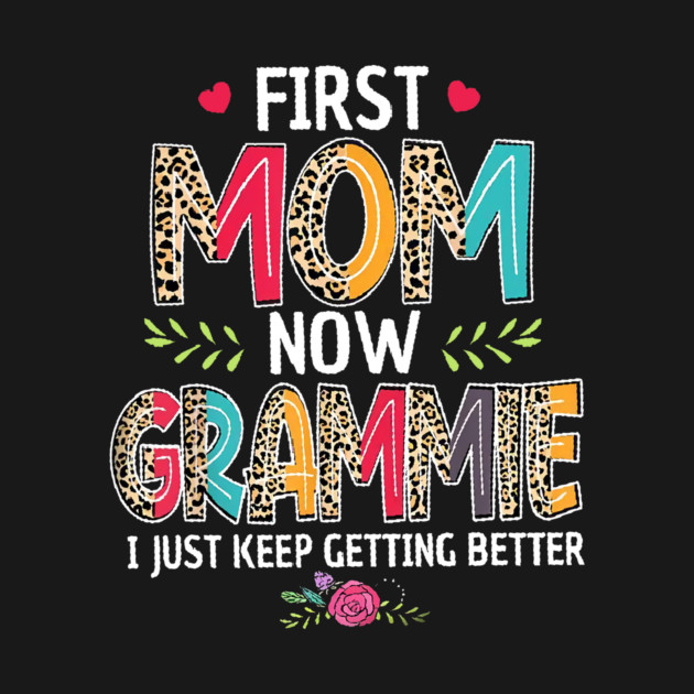 First Mom Now Grammie I Just Keep Getting Better Mothers Day by Foshaylavona.Artwork