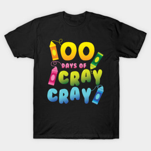 Teacher 100 Days Cray Cray of School T-Shirt
