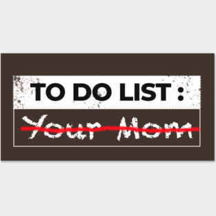 To do list, your mom funny-sarcasm Posters and Art