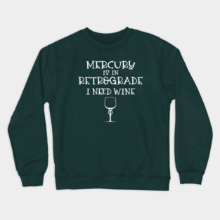 Mercury is in Retrograde. I Need Wine Cheeky Witch® Crewneck Sweatshirt