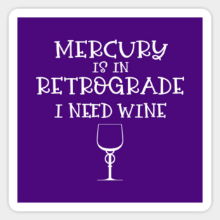 Mercury is in Retrograde. I Need Wine Cheeky Witch® Sticker