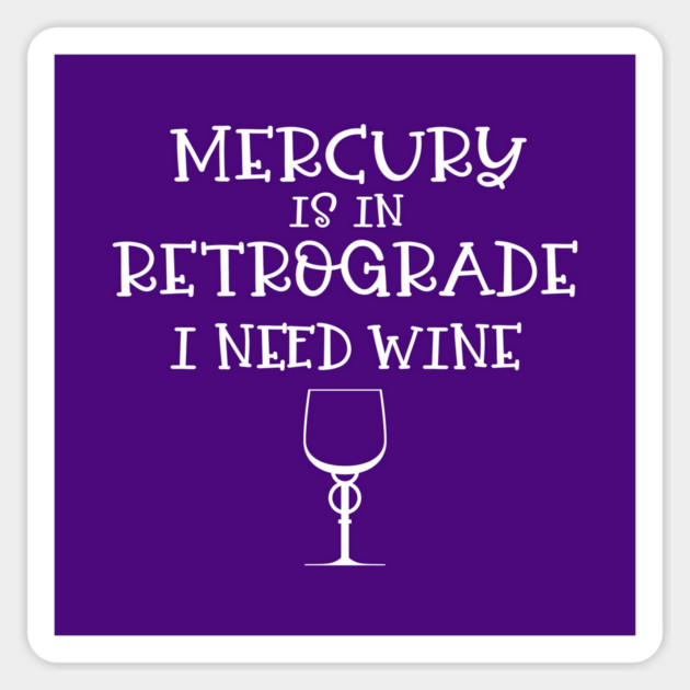 Mercury is in Retrograde. I Need Wine Cheeky Witch® Sticker by Cheeky Witch