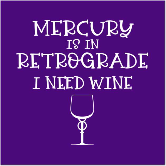 Mercury is in Retrograde. I Need Wine Cheeky Witch® Wall Art by Cheeky Witch