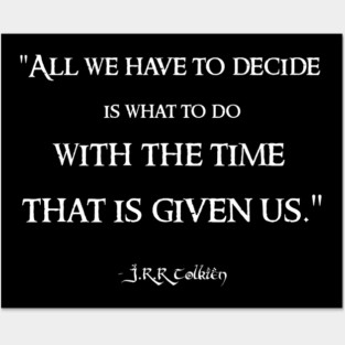 All We Have to Decide JRR Tolkien Quote LOTR Posters and Art