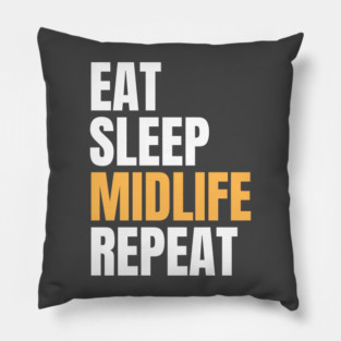 Eat Sleep Midlife Repeat Pillow