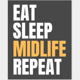 Eat Sleep Midlife Repeat Posters and Art
