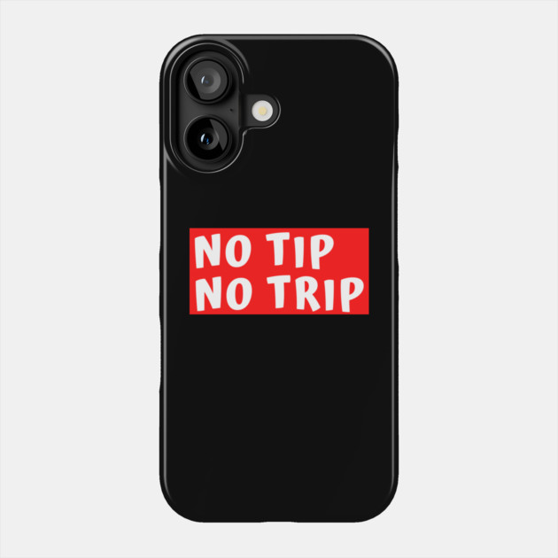 No Tip No Trip Phone Case by Litehouse Tees