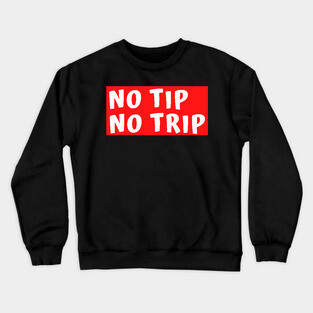 No Tip No Trip Crewneck Sweatshirt