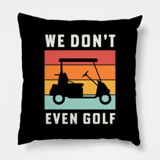 We Dont Even Golf Cart Retirement Camping Pillow