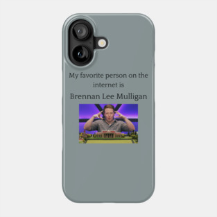 My Favorite Person On The Internet Is Brennan Lee Mulligan Phone Case