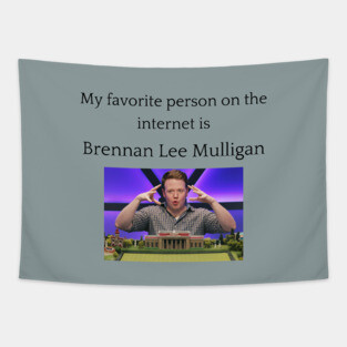 My Favorite Person On The Internet Is Brennan Lee Mulligan Tapestry