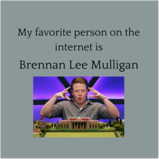 My Favorite Person On The Internet Is Brennan Lee Mulligan Posters and Art