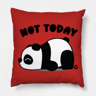 NOT TODAY PANDA Pillow