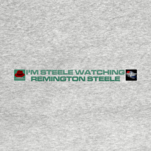 I'm Steele Watching Remington Steele - Inline Team Remington T-Shirt